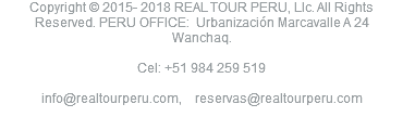 Copyright © 2015- 2018 REAL TOUR PERU, Llc. All Rights Reserved. PERU OFFICE: Urbanización Marcavalle A 24 Wanchaq. Cel: +51 984 259 519 info@realtourperu.com, reservas@realtourperu.com 
